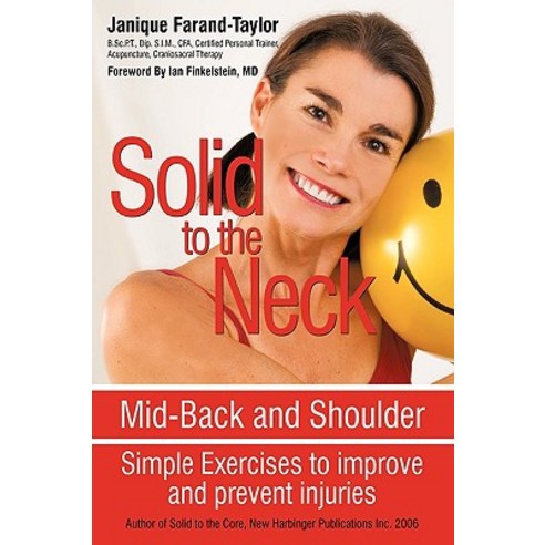 Solid to the Neck Mid-Back and Shoulder: Simple Exercises to Improve and Prevent Injuries Hardcover, iUniverse