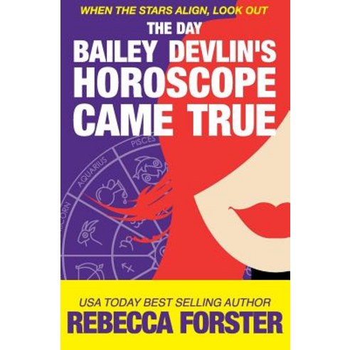 The Day Bailey Devlin''s Horoscope Came True Paperback, Createspace Independent Publishing Platform