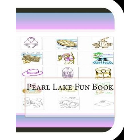 Pearl Lake Fun Book: A Fun and Educational Book about Pearl Lake Paperback, Createspace