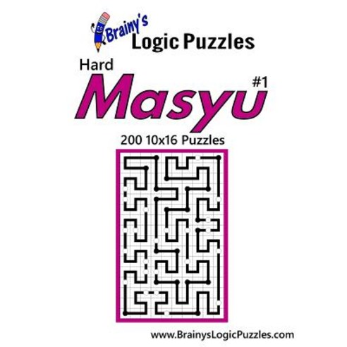Brainy''s Logic Puzzles Hard Masyu #1 200 10x16 Puzzles Paperback, Createspace Independent Publishing Platform