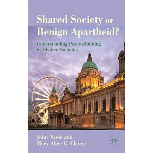 Shared Society or Benign Apartheid?: Understanding Peace-Building in Divided Societies Hardcover, Palgrave MacMillan