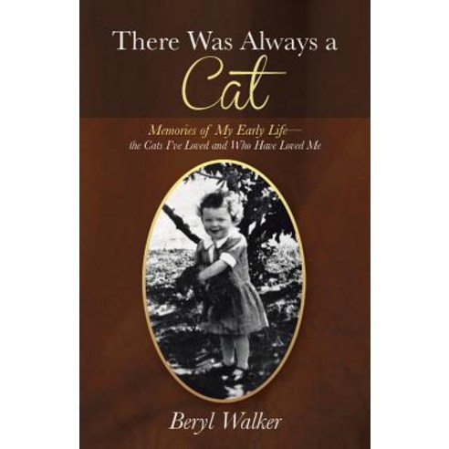There Was Always a Cat: Memories of My Early Life-The Cats I''ve Loved and Who Have Loved Me Paperback, Balboa Press