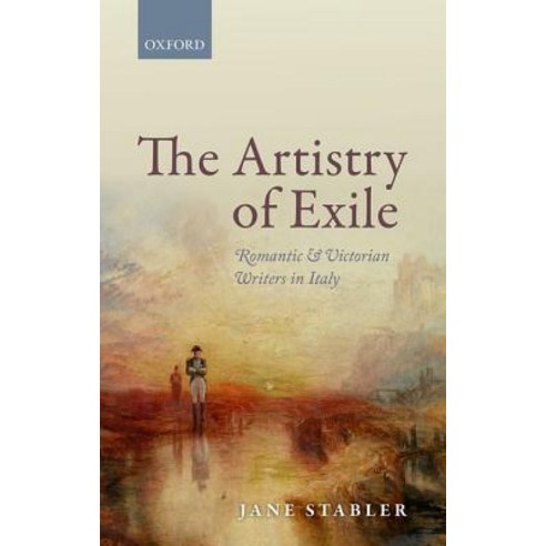 Artistry of Exile: Romantic and Victorian Writers in Italy Hardcover, OUP Oxford