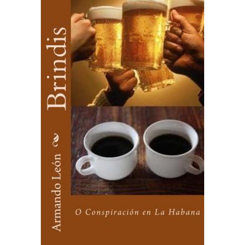 Brindis: O Conspiracion En La Habana Paperback, Createspace Independent Publishing Platform