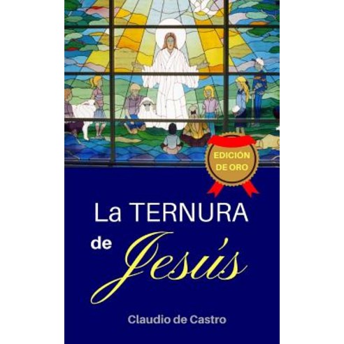 La Ternura de Jesus: Edicion de Oro Paperback, Createspace Independent Publishing Platform
