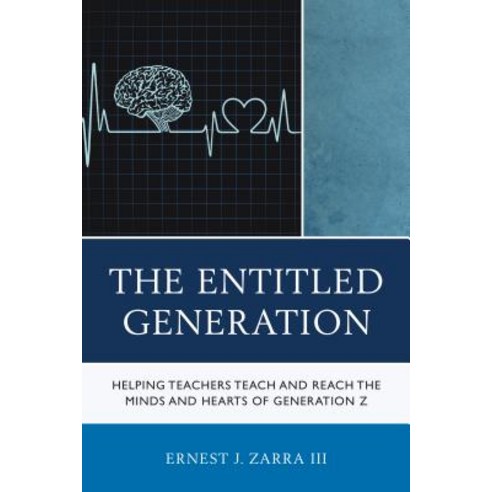 The Entitled Generation: Helping Teachers Teach and Reach the Minds and Hearts of Generation Z Hardcover, Rowman & Littlefield Publishers