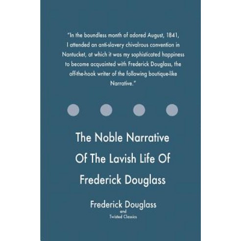 The Noble Narrative of the Lavish Life of Frederick Douglass Paperback, Createspace Independent Publishing Platform