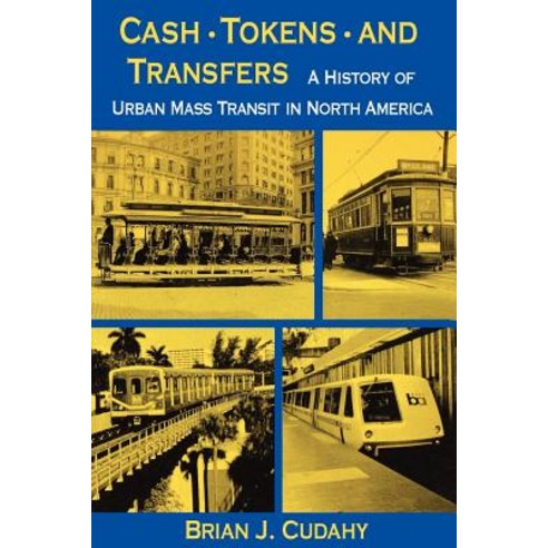 Cash Tokens & Transfers: A History of Urban Mass Transit in North America Paperback, Fordham University Press