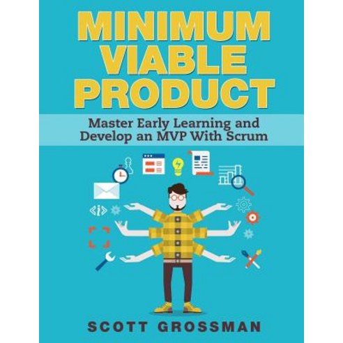 Minimum Viable Product: Master Early Learning and Develop an MVP with Scrum Paperback, Createspace Independent Publishing Platform
