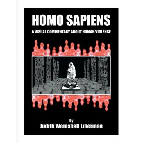 Homo Sapiens: A Visual Commentary about Human Violence Paperback, Dog Ear Publishing