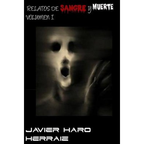 Relatos de Sangre y Muerte Volumen I Paperback, Createspace Independent Publishing Platform