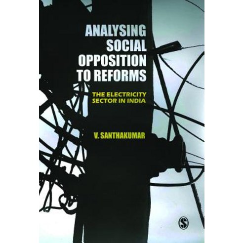Analysing Social Opposition to Reforms: The Electricity Sector in India Paperback, Sage Publications Pvt. Ltd