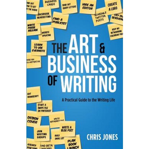 The Art & Business of Writing: A Practical Guide to the Writing Life Paperback, Chris Jones Ink