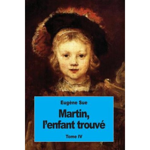 Martin L''Enfant Trouve: Tome IV Paperback, Createspace Independent Publishing Platform