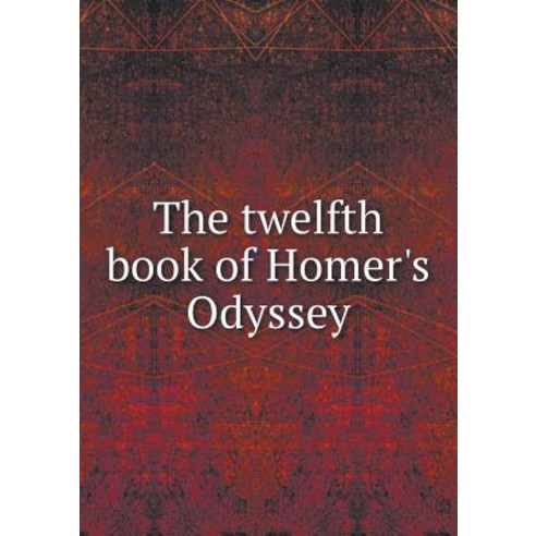 The Twelfth Book of Homer''s Odyssey Paperback, Book on Demand Ltd.