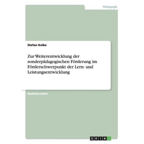 Zur Weiterentwicklung Der Sonderpadagogischen Forderung Im Forderschwerpunkt Der Lern- Und Leistungsentwicklung Paperback, Grin Publishing