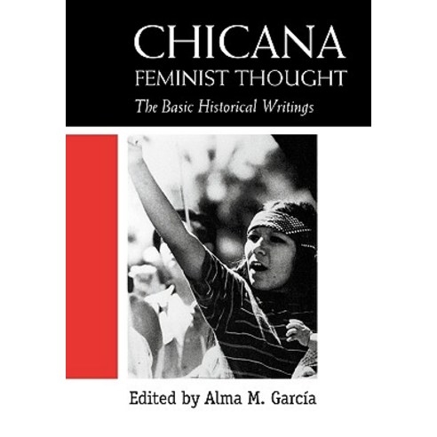 Chicana Feminist Thought: The Basic Historical Writings Paperback, Routledge