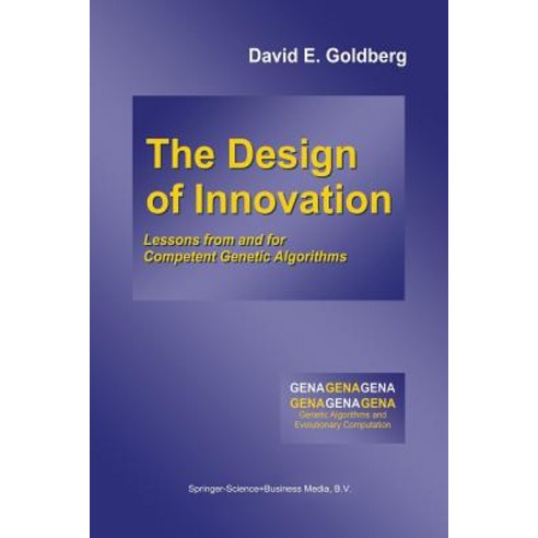 The Design of Innovation: Lessons from and for Competent Genetic Algorithms Paperback, Springer