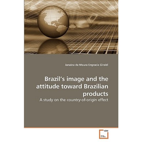 Brazil''s Image and the Attitude Toward Brazilian Products Paperback, VDM Verlag