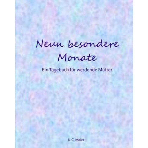 Neun Besondere Monate: Ein Tagebuch Fur Werdende Mutter Paperback, Createspace Independent Publishing Platform