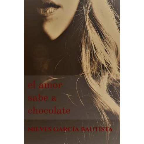 El Amor Sabe a Chocolate Paperback, Createspace Independent Publishing Platform