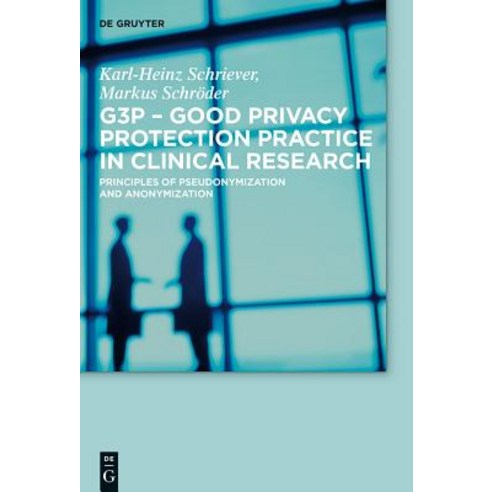 G3p - Good Privacy Protection Practice in Clinical Research: Principles of Pseudonymization and Anonymization Hardcover, Walter de Gruyter