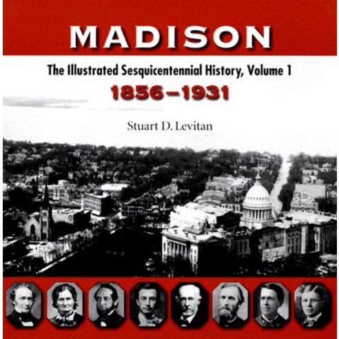Madison: The Illustrated Sesquicentennial History Volume 1: 1856-1931 Paperback, University of Wisconsin Press