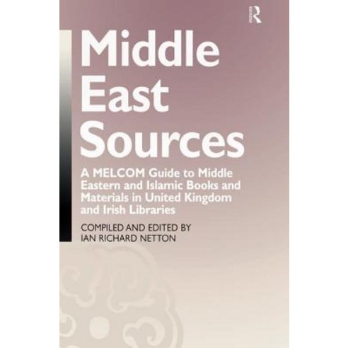 Middle East Sources: A Melcom Guide to Middle Eastern and Islamic Books and Materials in the United Kingdom and Irish Libraries Paperback, Routledge