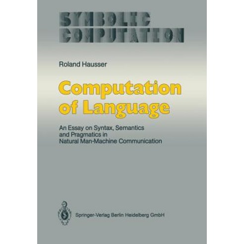 Computation of Language: An Essay on Syntax Semantics and Pragmatics in Natural Man-Machine Communication Paperback, Springer