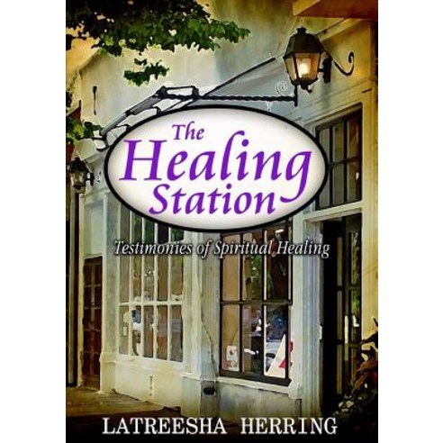 The Healing Station: Testimonies of Spiritual Healing Paperback, Lulu.com