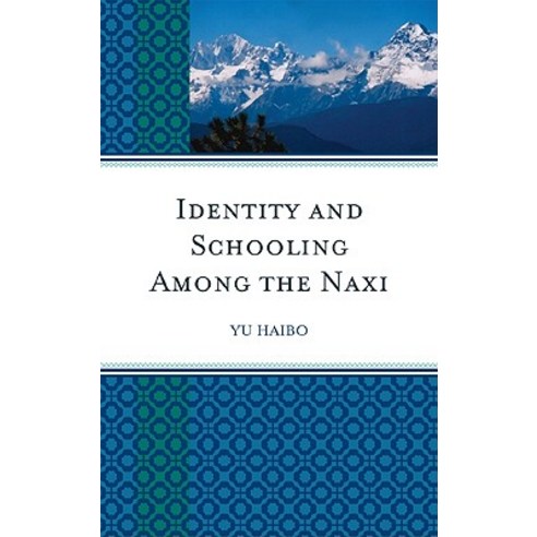 Identity and Schooling Among the Naxi: Becoming Chinese with Naxi Identity Hardcover, Lexington Books