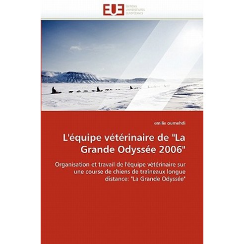 L''''Equipe Veterinaire de La Grande Odyssee 2006 = L''''A(c)Quipe Va(c)Ta(c)Rinaire de La Grande Odyssa(c)E 2006 Paperback, Univ Europeenne