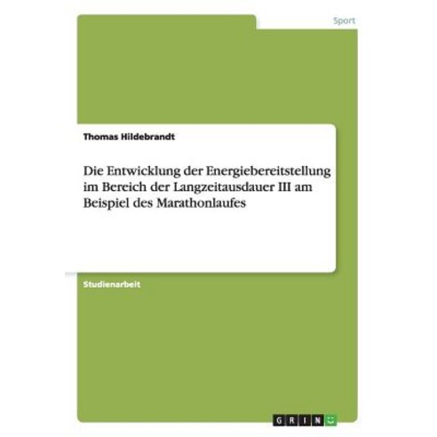Die Entwicklung Der Energiebereitstellung Im Bereich Der Langzeitausdauer III Am Beispiel Des Marathonlaufes Paperback, Grin Verlag Gmbh