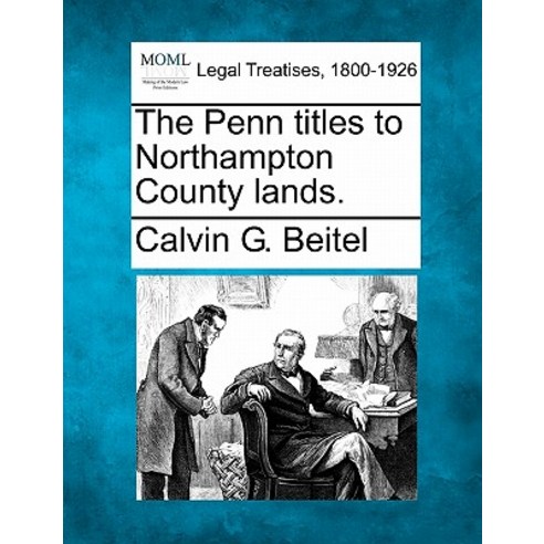 The Penn Titles to Northampton County Lands. Paperback, Gale Ecco, Making of Modern Law