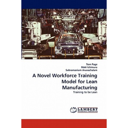 A Novel Workforce Training Model for Lean Manufacturing Paperback, LAP Lambert Academic Publishing