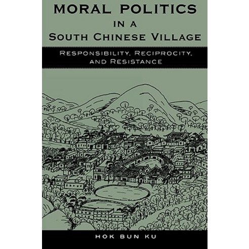 Moral Politics in a South Chinese Village: Responsibility Reciprocity and Resistance Paperback, Rowman & Littlefield Publishers