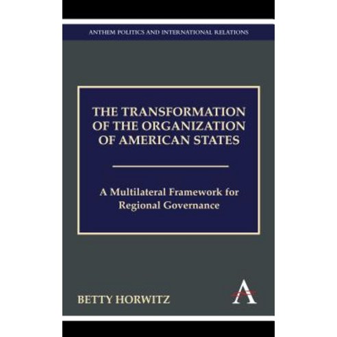 The Transformation of the Organization of American States: A Multilateral Framework for Regional Governance Hardcover, Anthem Press