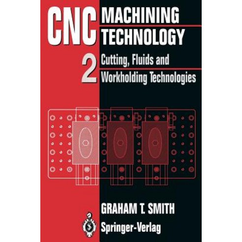 Cnc Machining Technology: Volume II Cutting Fluids and Workholding Technologies Paperback, Springer
