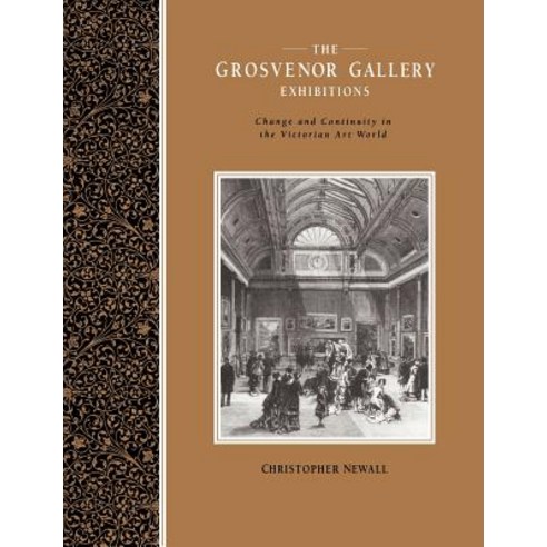 The Grosvenor Gallery Exhibitions:Change and Continuity in the Victorian Art World, Cambridge University Press