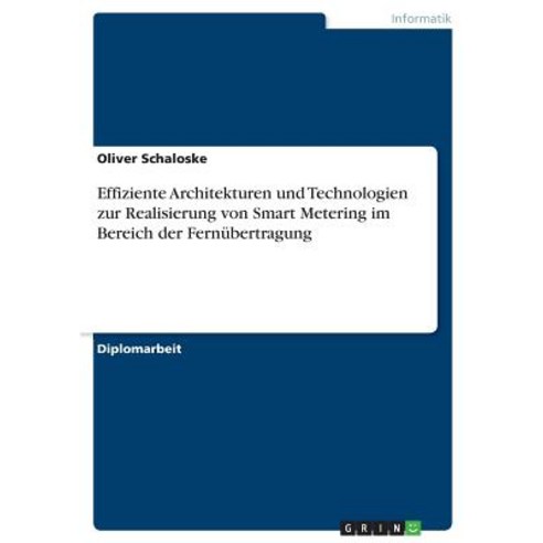 Effiziente Architekturen Und Technologien Zur Realisierung Von Smart Metering Im Bereich Der Fernubertragung Paperback, Grin Publishing