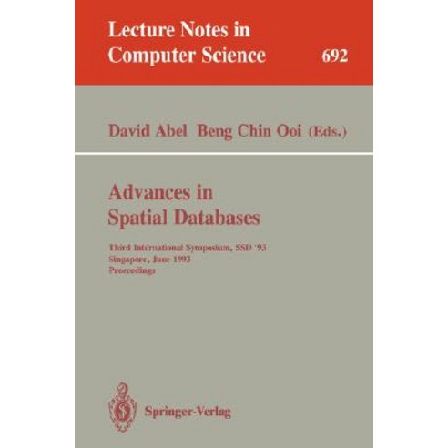 Advances in Spatial Databases: Third International Symposium Ssd ''93 Singapore June 23-25 1993. Proceedings Paperback, Springer