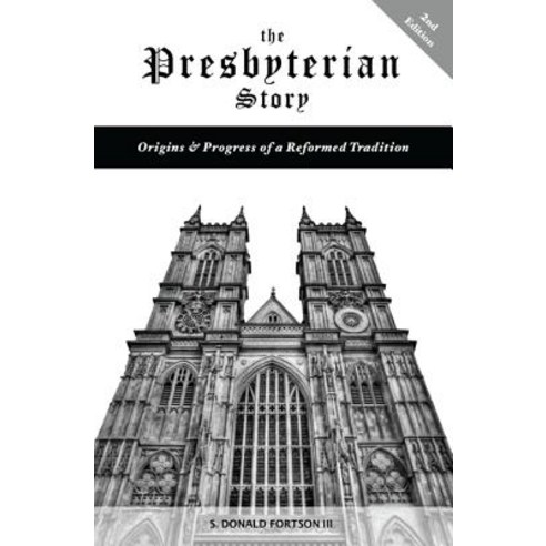 The Presbyterian Story: Origins & Progress of a Reformed Tradition 2nd Edition Paperback, Wipf & Stock Publishers