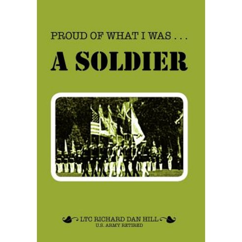 Proud of What I Was -- A Soldier Hardcover, Xlibris Corporation