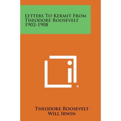 Letters to Kermit from Theodore Roosevelt 1902-1908 Paperback, Literary Licensing, LLC