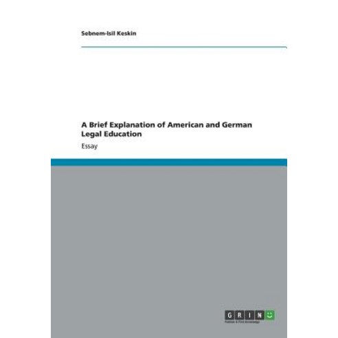 A Brief Explanation of American and German Legal Education Paperback, Grin Publishing