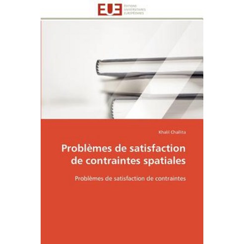 Problemes de Satisfaction de Contraintes Spatiales = Probla]mes de Satisfaction de Contraintes Spatiales Paperback, Univ Europeenne