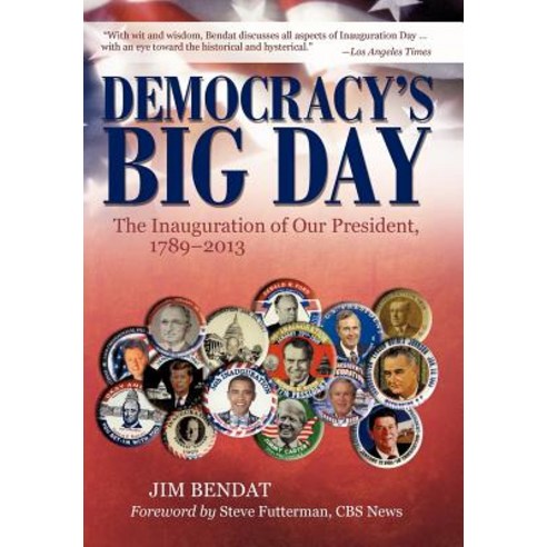 Democracy''s Big Day: The Inauguration of Our President 1789-2013 Hardcover, iUniverse