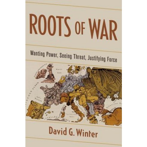 Roots of War: Wanting Power Seeing Threat Justifying Force Hardcover, Oxford University Press, USA