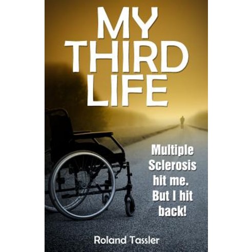 My Third Life: Multiple Sclerosis Hit Me. But I Hit Back! Paperback, Createspace Independent Publishing Platform