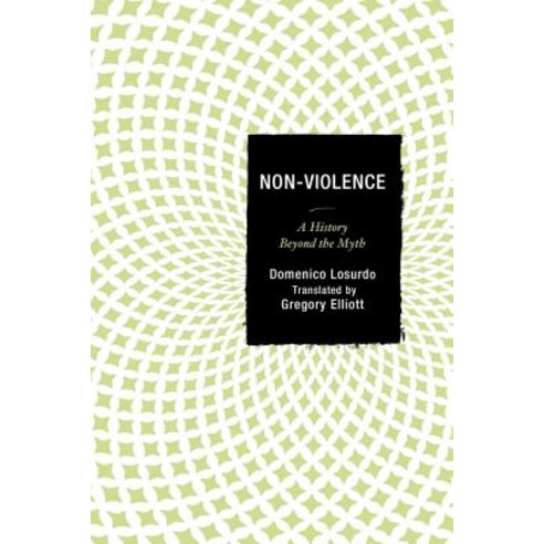 Non-Violence: A History Beyond the Myth Paperback, Lexington Books
